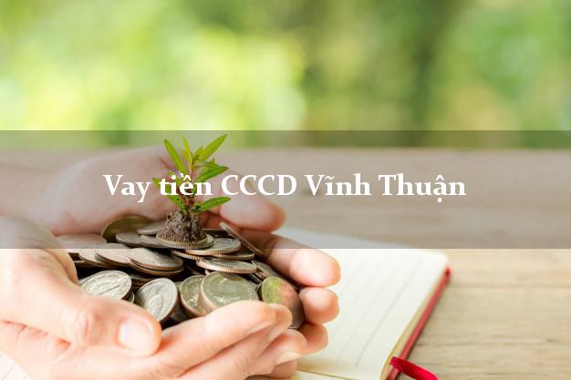 Vay tiền CCCD Vĩnh Thuận Kiên Giang