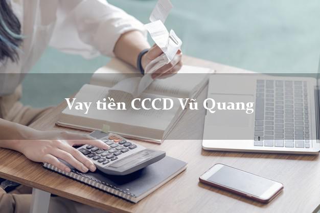 Vay tiền CCCD Vũ Quang Hà Tĩnh