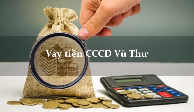 Vay tiền CCCD Vũ Thư Thái Bình
