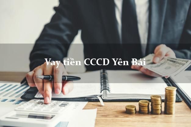 Vay tiền CCCD Yên Bái